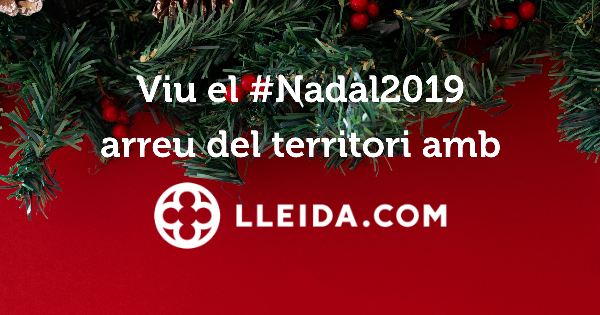 Viu aquest Nadal 2019 arreu del territori amb LLEIDA.COM