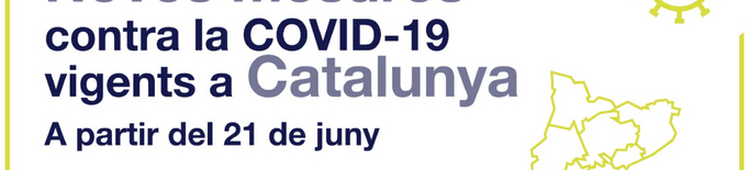 ℹ️ Noves restriccions contra la covid-19 a partir del 21 de juny a Catalunya