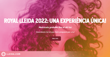 Preview Royal Lleida 2022, una experiència única!