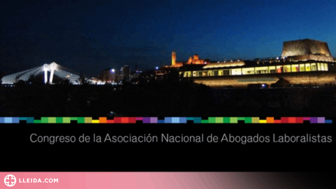 Lleida serà la seu del XXIV Congrés de l’ Associació Nacional d’Advocats Laboralistes