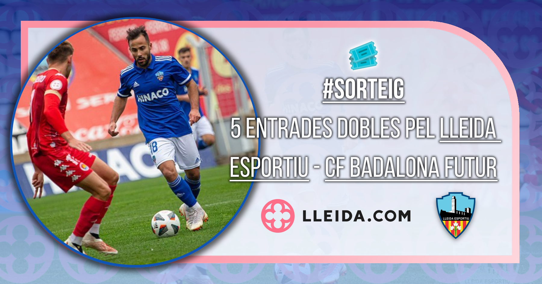 Sorteig 5 Entrades Dobles pel Lleida Esportiu - CF Badalona Futur