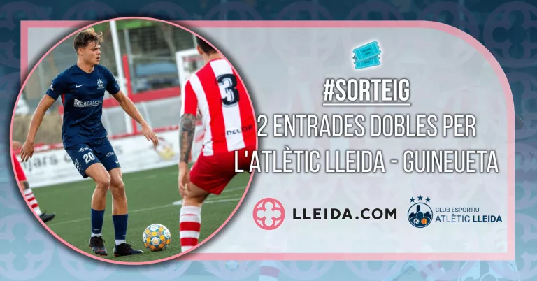 Sorteig 2 Entrades Dobles per l'Atlètic Lleida - Guineueta