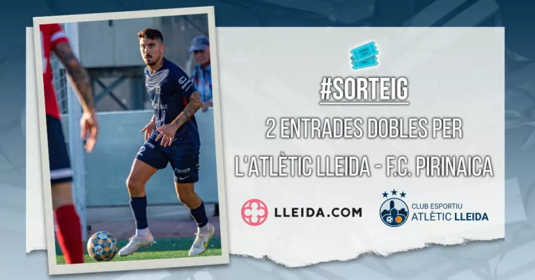 Sorteig 2 Entrades Dobles per l'Atlètic Lleida - F.C. Pirinaica