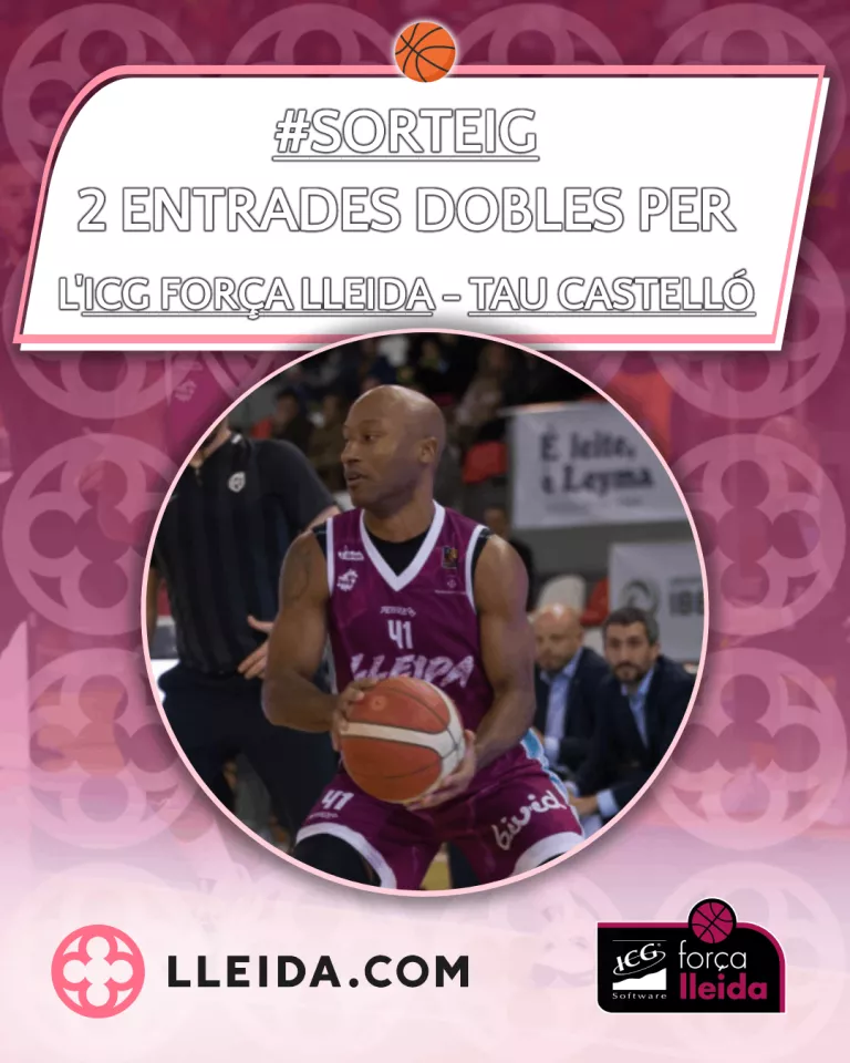 Sorteig 2 entrades dobles per l'ICG Força Lleida - Tau Castelló