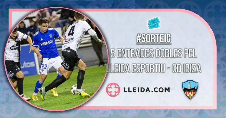 Sorteig 5 Entrades Dobles pel Lleida Esportiu - CD Ibiza