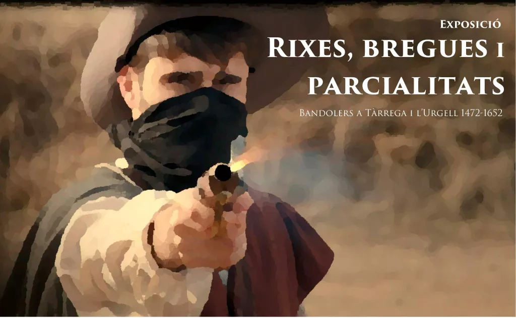 Exposició | "Rixes, bregues i parcialitats. Bandolers a Tàrrega i l'Urgell (1472-1652)”