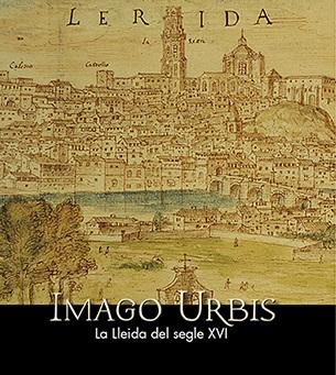 Imago Urbis. La Lleida del segle XVI