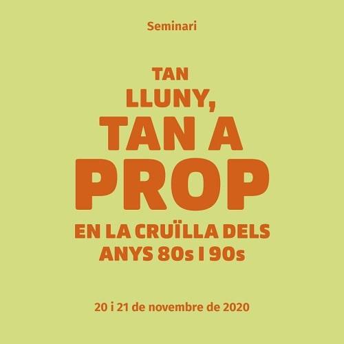 SEMINARI 'Tan lluny, tan a prop. En la cruïlla dels anys 80s i 90s'