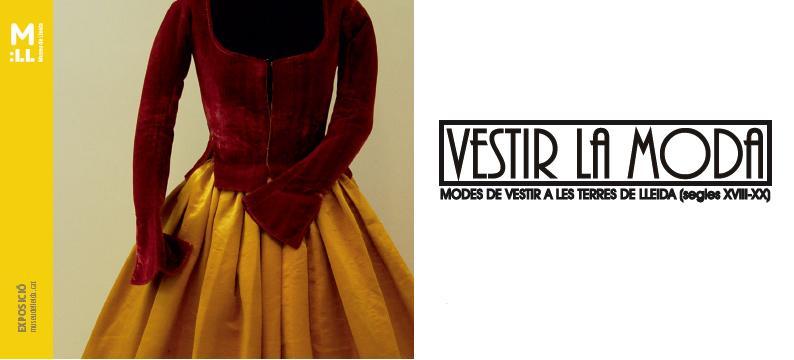 'Vestir la moda. Modes de vestir a les terres de Lleida (segles XVIII-XX)'